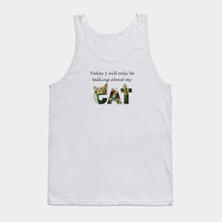 Today I will only be talking about my cat - tabby cat oil painting word art Tank Top